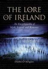 The Lore of Ireland – An Encyclopaedia of Myth, Legend and Romance