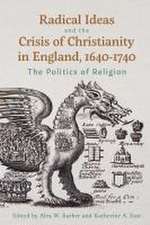 Radical Ideas and the Crisis of Christianity in England, 1640–1740 – The Politics of Religion