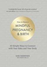 How to Have a Mindful Pregnancy and Birth