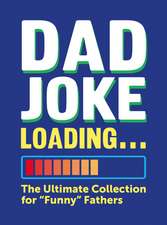 Dad Joke Loading: The Ultimate Collection for 