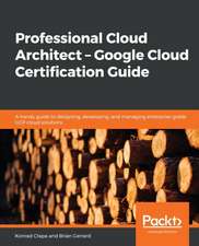 Professional Cloud Architect - Google Cloud Certification Guide