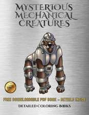 Detailed Coloring Books (Mysterious Mechanical Creatures)