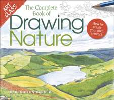 Barber, B: Art Class: The Complete Book of Drawing Nature