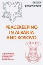 Peacekeeping in Albania and Kosovo: Conflict Response and International Intervention in the Western Balkans, 1997 - 2002