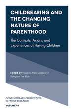 Childbearing and the Changing Nature of Parentho – The Contexts, Actors, and Experiences of Having Children