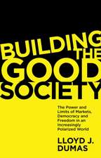 Building the Good Society – The Power and Limits of Markets, Democracy and Freedom in an Increasingly Polarized World