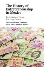 The History of Entrepreneurship in Mexico – Contextualizing Theory, Theorizing Context