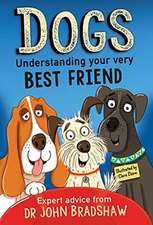 Dogs: Understanding Your Very Best Friend