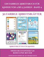 Arbeitsblätter für Kinder (Ein farbiges Arbeitsbuch für Kinder von 4 bis 5 Jahren - Band 4)