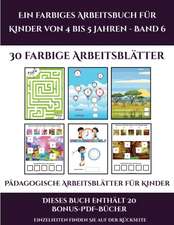 Pädagogische Arbeitsblätter für Kinder (Ein farbiges Arbeitsbuch für Kinder von 4 bis 5 Jahren - Band 6)