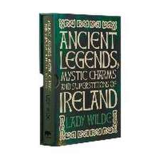 Ancient Legends, Mystic Charms and Superstitions of Ireland: Deluxe Slipcase Edition