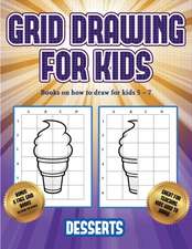 Books on how to draw for kids 5 - 7 (Grid drawing for kids - Desserts): This book teaches kids how to draw using grids