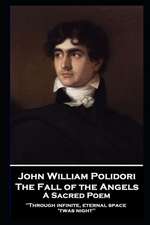 John William Polidori - The Fall of the Angels, A Sacred Poem: 