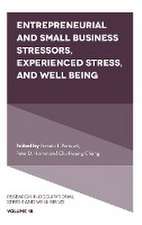 Entrepreneurial and Small Business Stressors, Experienced Stress, and Well Being