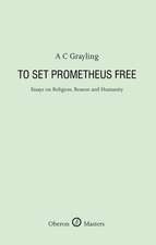 To Set Prometheus Free: Essays on Religion, Reason and Humanity