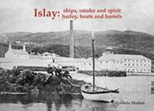 Islay: Ships Smoke and Spirit