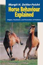 Horse Behaviour Explained: Origins, Treatment and Prevention of Problems