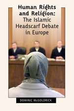 Human Rights and Religion - The Islamic Headscarf Debate in Europe