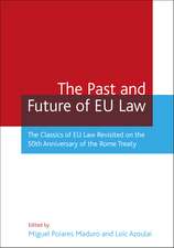 The Past and Future of EU Law: The Classics of EU Law Revisited on the 50th Anniversary of the Rome Treaty