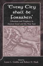 Every City Shall Be Forsaken': Urbanism and Prophecy in Ancient Israel and the Near East