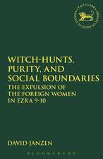 Witch-hunts, Purity, and Social Boundaries: The Expulsion of the Foreign Women in Ezra 9-10