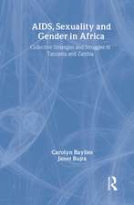 AIDS Sexuality and Gender in Africa: Collective Strategies and Struggles in Tanzania and Zambia