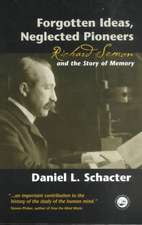 Forgotten Ideas, Neglected Pioneers: Richard Semon and the Story of Memory