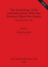 The Archaeology of the Trobriand Islands, Milne Bay Province, Papua New Guinea