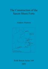 The Construction of the Saxon Shore Forts