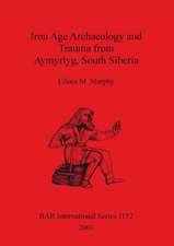 Iron Age Archaeology and Trauma from Aymyrlyg South Siberia