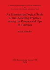 An Ethnoarchaeological Study of Iron-Smelting Practices among the Pangwa and Fipa in Tanzania