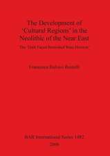 The Development of 'Cultural Regions' in the Neolithic of the Near East