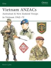 Vietnam ANZACs: Australian & New Zealand Troops in Vietnam 1962–72