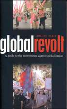 Global Revolt: A Guide to the Movements against Globalization