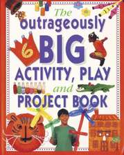 The Outrageously Big Activity, Play and Project Book