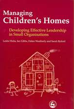 Managing Children's Homes: Developing Effective Leadership in Small Organizations