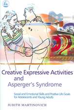 Creative Expressive Activities and Asperger's Syndrome: Social and Emotional Skills and Positive Life Goals for Adolescents and Young Adults