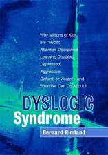 Dyslogic Syndrome: Why Millions of Kids Are 'Hyper', Attention-Disordered, Learning Disabled, Depressed, Aggressive, Defiant, or Violent-