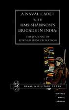 Naval Cadet with HMS Shannon OS Brigade in India: The Journal of Edward Spencer Watson