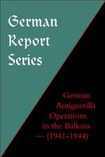 German Report Series: German Antiguerilla Operations in the Balkans (1941-1944)