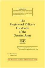 Regimental Officer OS Handbook of the German Army 1943: German Campaign in Russia - Planning and Operations 1940-1942