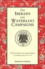 Iberian and Waterloo Campaigns. the Letters of LT James Hope(92nd (Highland) Regiment) 1811-1815