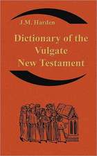 Dictionary of the Vulgate New Testament (Nouum Testamentum Latine ): A Dictionary of Ecclesiastical Latin