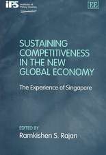 Sustaining Competitiveness in the New Global Eco – The Experience of Singapore