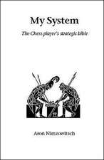 My System: The Chess Player's Strategic Bible