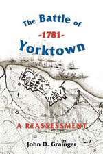 The Battle of Yorktown, 1781 – A Reassessment