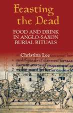 Feasting the Dead – Food and Drink in Anglo–Saxon Burial Rituals