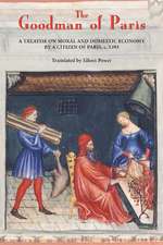 The Goodman of Paris (Le Ménagier de Paris) – A Treatise on Moral and Domestic Economy by A Citizen of Paris, c.1393