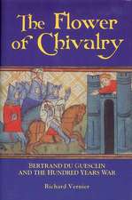 The Flower of Chivalry – Bertrand du Guesclin and the Hundred Years War