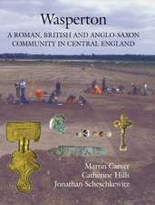 Wasperton – A Roman, British and Anglo–Saxon Community in Central England